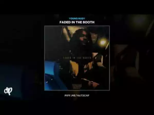 Faded In The Booth BY Young Nudy